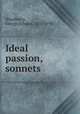 Ideal passion, sonnets, Woodberry, George Edward, 1855-1930 