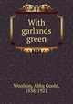 With garlands green, Woolson, Abba Goold, 1838-1921 