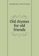 Old rhymes for old friends, Woodward, Mary A. [from old catalog] 