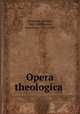 Opera theologica, Arminius, Jacobus, 1560-1609,Junius, Franciscus, 1545-1602 