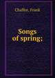 Songs of spring;, Chaffee, Frank 