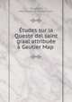 Etudes sur la Queste del saint graal attribuee a Gautier Map, Albert Pauphilet 