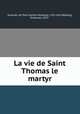 La vie de Saint Thomas le martyr, Guernes, de Pont-Sainte-Maxence, 12th cent,Walberg, Emanuel, 1873- 