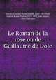 Le Roman de la rose ou de Guillaume de Dole, Servois, Gustave Marie Joseph, 1829-1927,Paris, Gaston Bruno Paulin, 1839-1903,Jean Renart, 12th/13th cent 