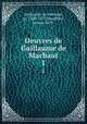 Oeuvres de Guillaume de Machaut. 1, Guillaume, de Machaut, ca. 1300-1377,Hoepffner, Ernest, 1879- 