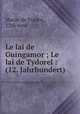 Le lai de Guingamor ; Le lai de Tydorel : (12. Jahrhundert), Marie, de France, 12th cent 