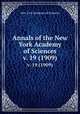 Annals of the New York Academy of Sciences. v. 19 (1909), New York Academy of Sciences 