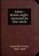 Adam : drame anglo-normand du XIIe siecle, Luzarche, Victor, 1805-1869 