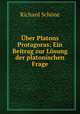 Uber Platons Protagoras: Ein Beitrag zur Losung der platonischen Frage, Richard Schone 