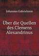 Uber die Quellen des Clemens Alexandrinus., Johannes Gabrielsson 