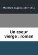 Un coeur vierge : roman, Eugene Montfort 