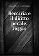 Beccaria e il diritto penale; saggio, Cesare Cantu 