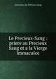 Le Precieux-Sang : priere au Precieux Sang et a la Vierge Immaculee, Adoratrice du Precieux-Sang 