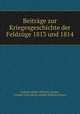 Beitrage zur Kriegesgeschichte der Feldzuge 1813 und 1814, L.A.W. Lutzow 