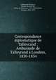 Correspondance diplomatique de Talleyrand : Ambassade de Talleyrand a Londres, 1830-1834, Charles Maurice de Talleyrand-Pe?rigord 