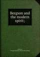 Bergson and the modern spirit;, Dodson, George Rowland. [from old catalog] 