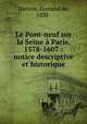 Le Pont-neuf sur la Seine a Paris, 1578-1607 : notice descriptive et historique, Dartein, Fernand de, 1838- 