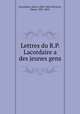 Lettres du R.P. Lacordaire a des jeunes gens, Lacordaire, Henri, 1802-1861,Perreyve, Henri, 1831-1865 