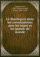 Le theologien dans les conversations avec les sages et les grands du monde, Cotton, Pierre, 1564-1626,Boutauld, Michel, 1604-1689 