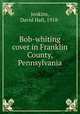Bob-whiting cover in Franklin County, Pennsylvania, Jenkins, David Hall, 1918- 