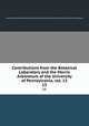 Contributions from the Botanical Laboratory and the Morris Arboretum of the University of Pennsylvania, vol. 13. 13, University of Pennsylvania. Botanical Laboratory,University of Pennsylvania. Morris Arboretum 
