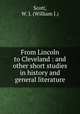 From Lincoln to Cleveland : and other short studies in history and general literature, Scott, W. J. (William J.) 