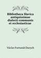 Bibliotheca Slavica antiquissimae dialecti communis et ecclesiasticae ., Vaclav Fortunat Durych 