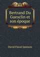 Bertrand Du Guesclin et son poque, David Flavel Jamison 