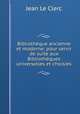 Bibliotheque ancienne et moderne: pour servir de suite aux Bibliotheques universelles et choisies, Jean le Clerc 