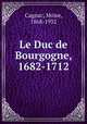 Le Duc de Bourgogne, 1682-1712, Moise Cagnac 