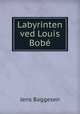 Labyrinten ved Louis Bobe, Jens Baggesen 