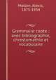 Grammaire copte : avec bibliographie, chrestomathie et vocabulaire, Mallon, Alexis, 1875-1934 