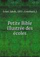 Petite Bible illustree des ecoles, Ecker, Jakob, 1851-,Griesbach, J 