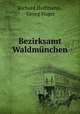 Bezirksamt Waldmunchen, Richard Hoffmann , Georg Hager 