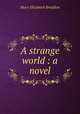 A strange world : a novel, M. E. Braddon 