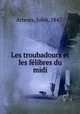 Les troubadours et les felibres du midi, Arnoux, Jules, 1847- 