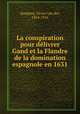 La conspiration pour delivrer Gand et la Flandre de la domination espagnole en 1631, Haeghen, Victor van der, 1854-1916 