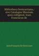 Bibliotheca Senicurtiana,: sive Catalogus librorum. quos colligerat, Ioan. Franciscus de ., Jean Francois de Senicourt 