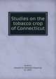 Studies on the tobacco crop of Connecticut, Jenkins, Edward H. (Edward Hopkins), b. 1850 
