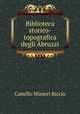 Biblioteca storico-topografica degli Abruzzi, Camillo Minieri Riccio 