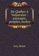 De Quebec a Valparaiso : paysages, peuples, ecoles, Goy, Henri 