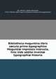 Bibliotheca moguntina libris s?culo primo typographico Mogunti? impressis instructa, hinc inde addita invent? typographi? historia, Stefan Alexander Wu?rdtwein 