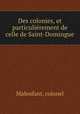 Des colonies, et particulierement de celle de Saint-Domingue, Malenfant, colonel 