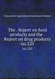 The . Report on food products and the . Report on drug products. no.220, Connecticut Agricultural Experiment Station 