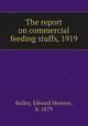 The report on commercial feeding stuffs, 1919, Bailey, Edward Monroe, b. 1879 