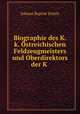 Biographie des K.k. Ostreichischen Feldzeugmeisters und Oberdirektors der K ., Johann Baptist Schels 