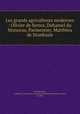 Les grands agriculteurs modernes : Olivier de Serres, Duhamel du Monceau, Parmentier, Matthieu de Dombasle, Antoinette Josephine Francaise Anne Drohojowska 