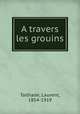 A travers les grouins, Tailhade, Laurent, 1854-1919 