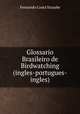 Glossario Brasileiro de Birdwatching (ingles-portugues-ingles), Fernando Costa Straube 