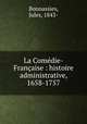 La Comedie-Francaise : histoire administrative, 1658-1757, Bonnassies, Jules, 1843- 